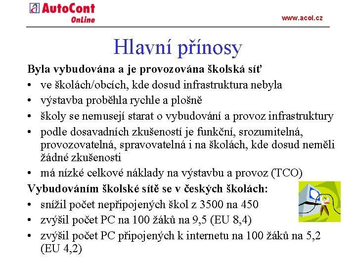 www. acol. cz Hlavní přínosy Byla vybudována a je provozována školská síť • ve