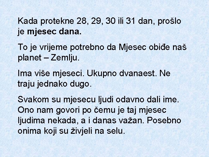 Kada protekne 28, 29, 30 ili 31 dan, prošlo je mjesec dana. To je