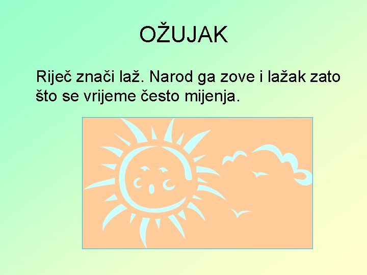 OŽUJAK Riječ znači laž. Narod ga zove i lažak zato što se vrijeme često