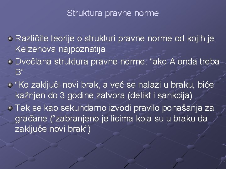 Struktura pravne norme Različite teorije o strukturi pravne norme od kojih je Kelzenova najpoznatija