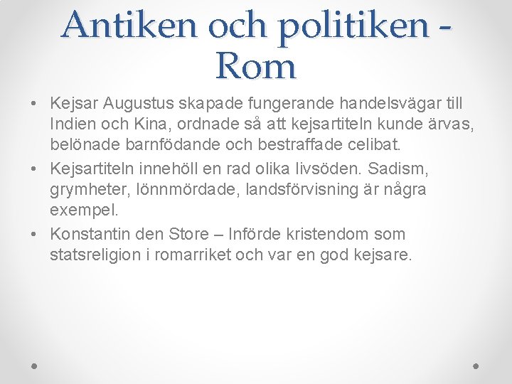 Antiken och politiken Rom • Kejsar Augustus skapade fungerande handelsvägar till Indien och Kina,