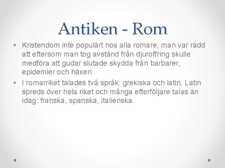 Antiken - Rom • Kristendom inte populärt hos alla romare, man var rädd att