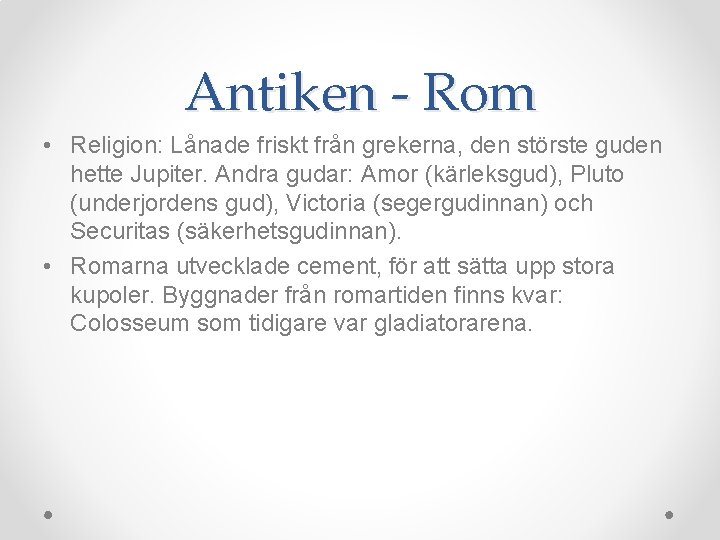 Antiken - Rom • Religion: Lånade friskt från grekerna, den störste guden hette Jupiter.