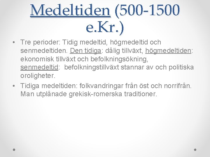 Medeltiden (500 -1500 e. Kr. ) • Tre perioder: Tidig medeltid, högmedeltid och senmedeltiden.