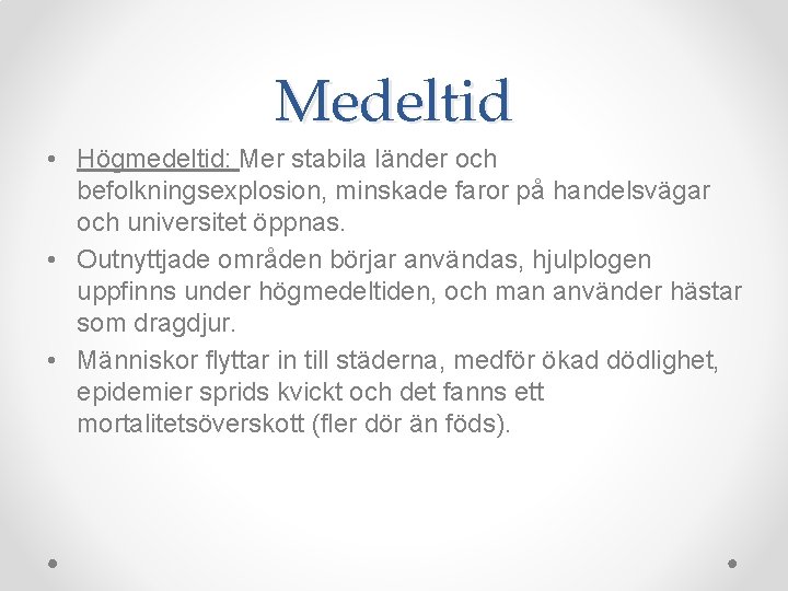 Medeltid • Högmedeltid: Mer stabila länder och befolkningsexplosion, minskade faror på handelsvägar och universitet