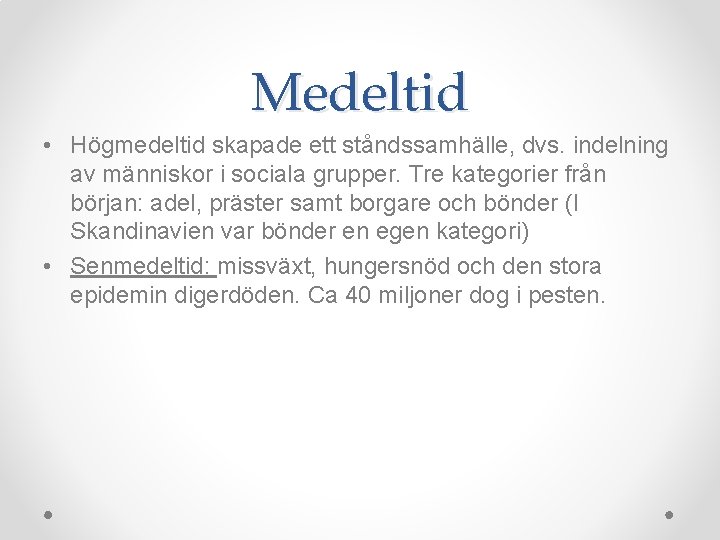 Medeltid • Högmedeltid skapade ett ståndssamhälle, dvs. indelning av människor i sociala grupper. Tre