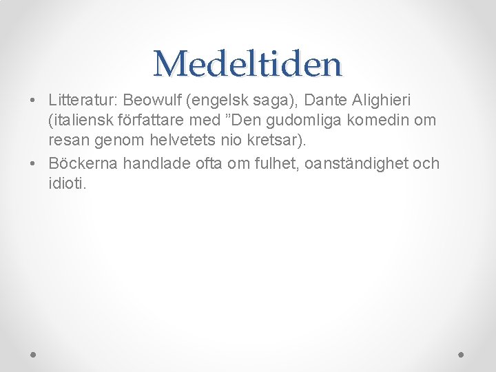 Medeltiden • Litteratur: Beowulf (engelsk saga), Dante Alighieri (italiensk författare med ”Den gudomliga komedin