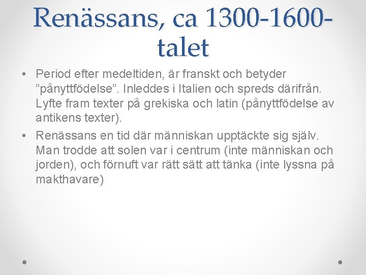 Renässans, ca 1300 -1600 talet • Period efter medeltiden, är franskt och betyder ”pånyttfödelse”.