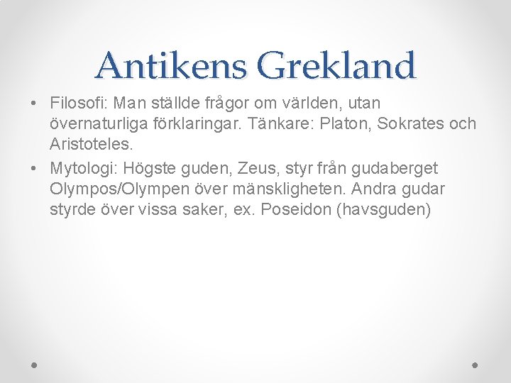 Antikens Grekland • Filosofi: Man ställde frågor om världen, utan övernaturliga förklaringar. Tänkare: Platon,