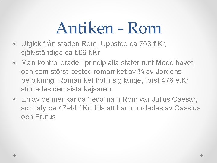 Antiken - Rom • Utgick från staden Rom. Uppstod ca 753 f. Kr, självständiga