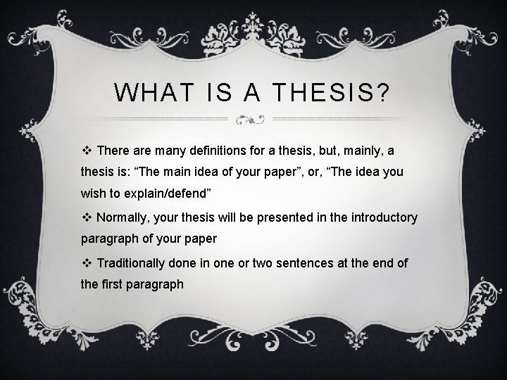 WHAT IS A THESIS? v There are many definitions for a thesis, but, mainly,