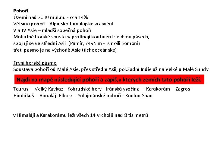 Pohoří Území nad 2000 m. n. m. - cca 14% Většina pohoří - Alpinsko-himalajské