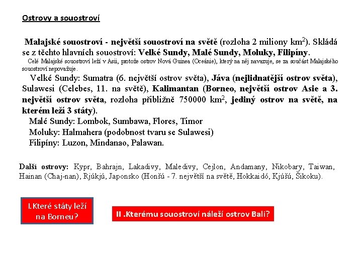 Ostrovy a souostroví Malajské souostroví - největší souostroví na světě (rozloha 2 miliony km
