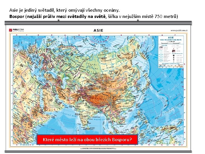 Asie je jediný světadíl, který omývají všechny oceány. Bospor (nejužší průliv mezi světadíly na