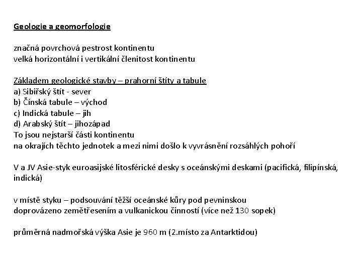 Geologie a geomorfologie značná povrchová pestrost kontinentu velká horizontální i vertikální členitost kontinentu Základem