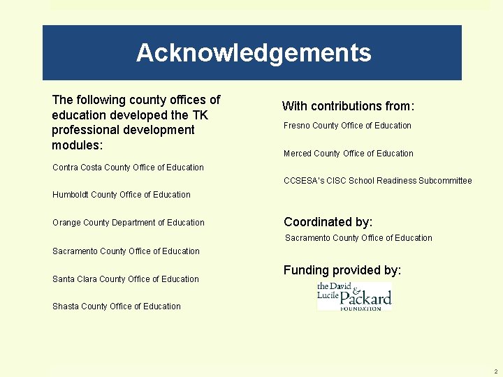 Acknowledgements The following county offices of education developed the TK professional development modules: With
