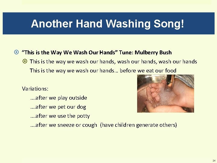 Another Hand Washing Song! “This is the Way We Wash Our Hands” Tune: Mulberry