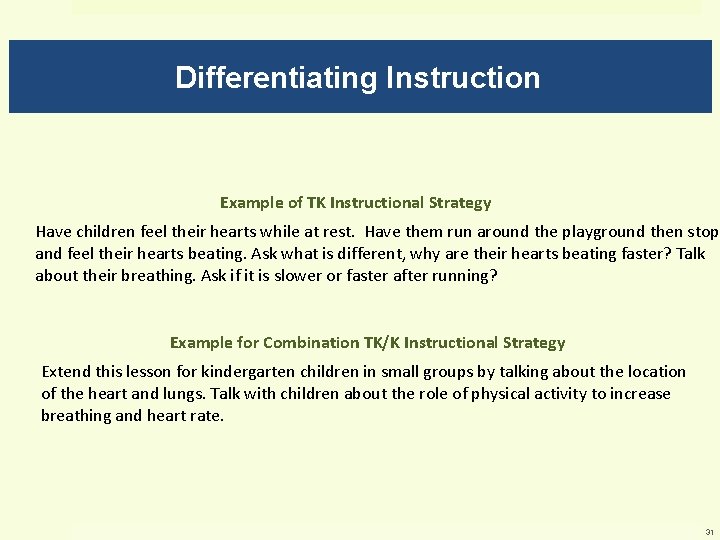 Differentiating Instruction Example of TK Instructional Strategy Have children feel their hearts while at