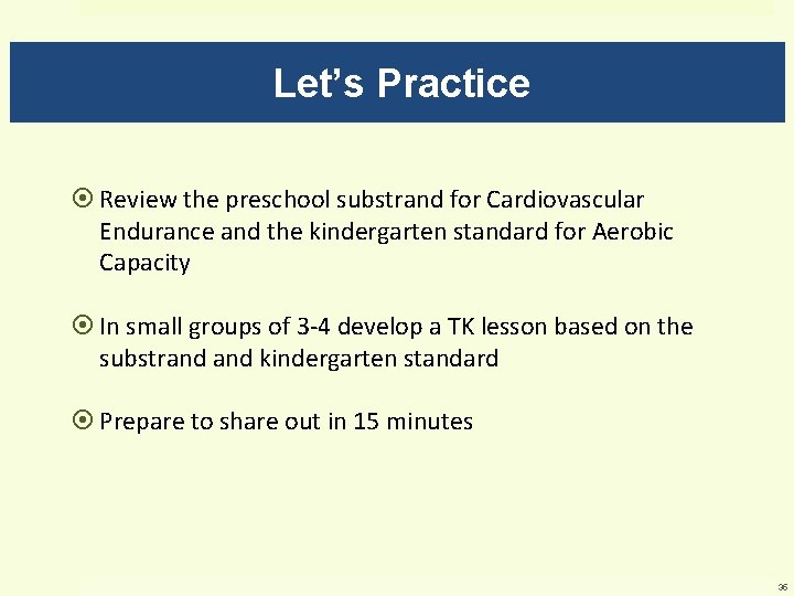 Let’s Practice Review the preschool substrand for Cardiovascular Endurance and the kindergarten standard for