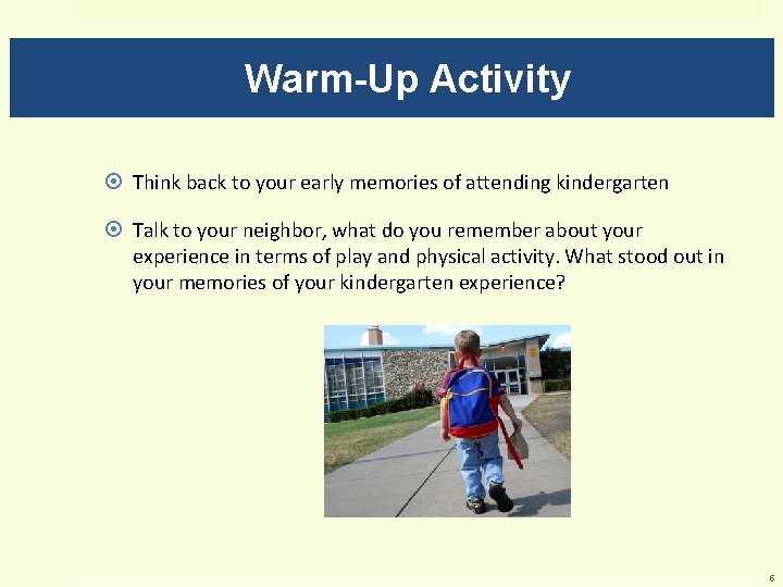 Warm-Up Activity Think back to your early memories of attending kindergarten Talk to your