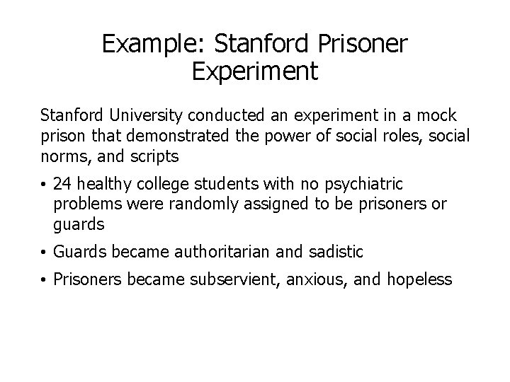 Example: Stanford Prisoner Experiment Stanford University conducted an experiment in a mock prison that
