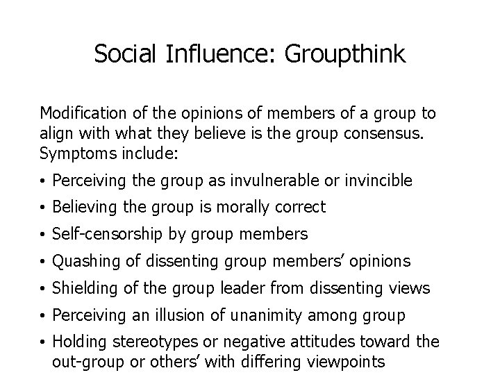 Social Influence: Groupthink Modification of the opinions of members of a group to align