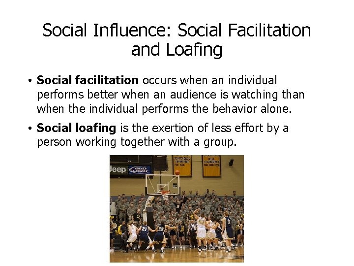 Social Influence: Social Facilitation and Loafing • Social facilitation occurs when an individual performs