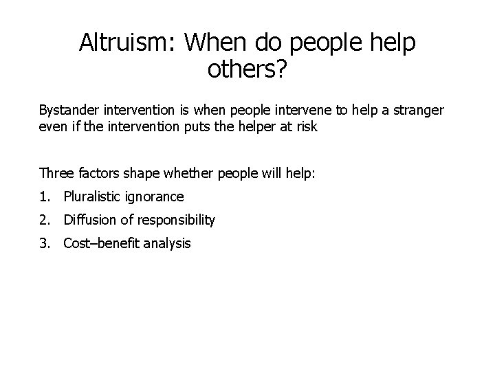 Altruism: When do people help others? Bystander intervention is when people intervene to help