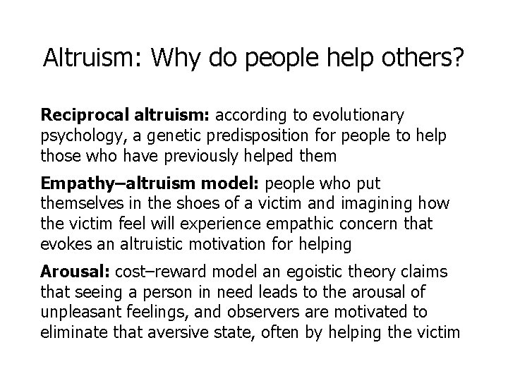 Altruism: Why do people help others? Reciprocal altruism: according to evolutionary psychology, a genetic
