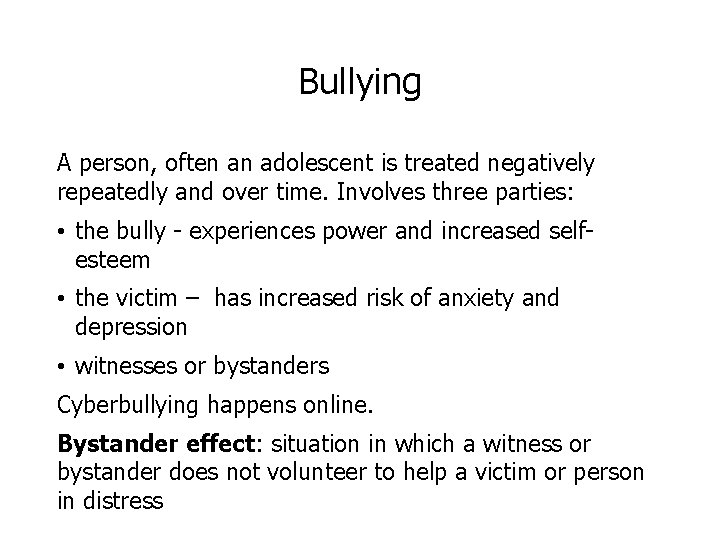 Bullying A person, often an adolescent is treated negatively repeatedly and over time. Involves