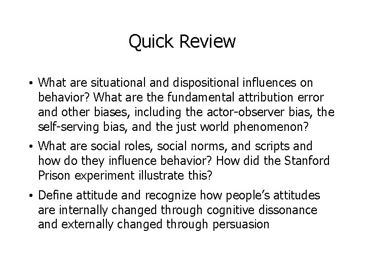 Quick Review • What are situational and dispositional influences on behavior? What are the