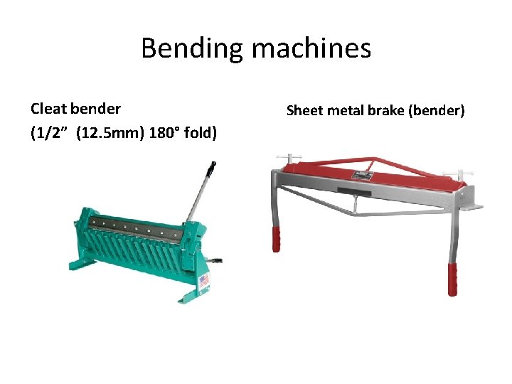 Bending machines Cleat bender (1/2” (12. 5 mm) 180° fold) Sheet metal brake (bender)