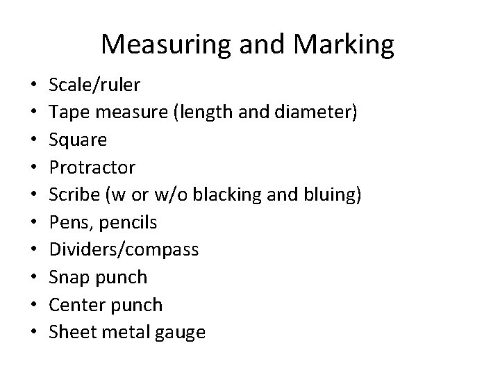 Measuring and Marking • • • Scale/ruler Tape measure (length and diameter) Square Protractor