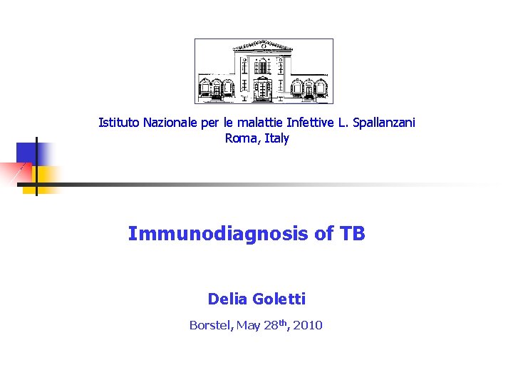 Istituto Nazionale per le malattie Infettive L. Spallanzani Roma, Italy Immunodiagnosis of TB Delia