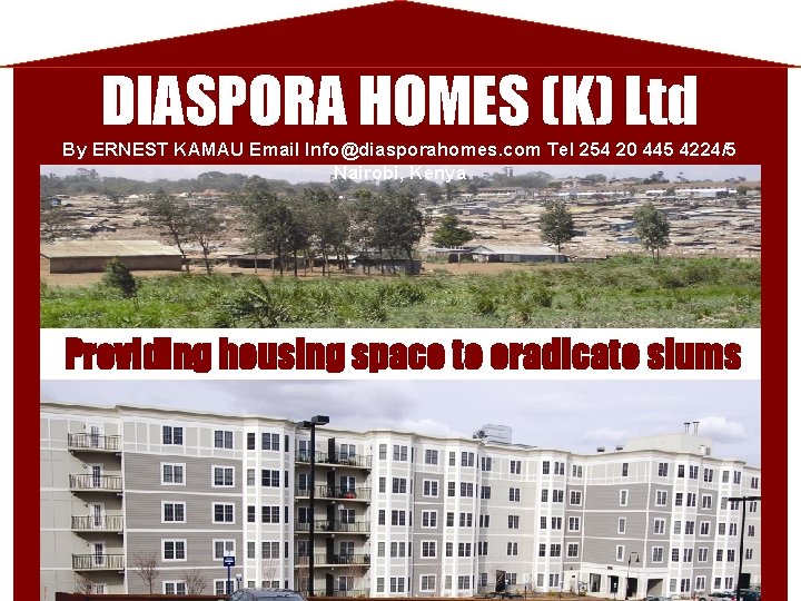 DIASPORA HOMES (K) Ltd By ERNEST KAMAU Email Info@diasporahomes. com Tel 254 20 445