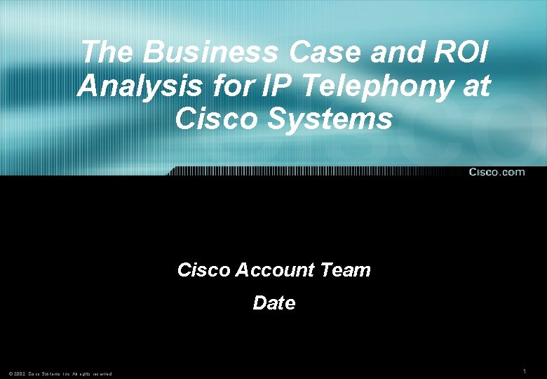 The Business Case and ROI Analysis for IP Telephony at Cisco Systems Cisco Account