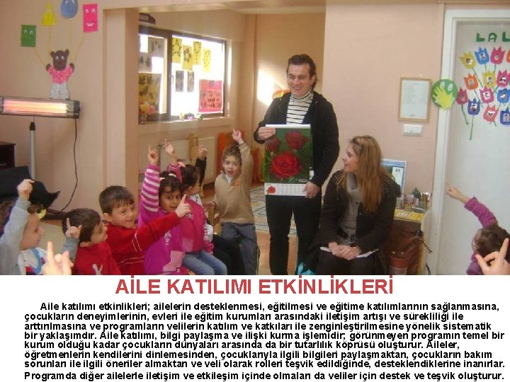 AİLE KATILIMI ETKİNLİKLERİ Aile katılımı etkinlikleri; ailelerin desteklenmesi, eğitilmesi ve eğitime katılımlarının sağlanmasına, çocukların