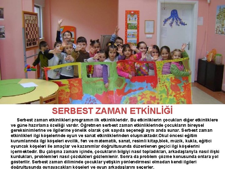 SERBEST ZAMAN ETKİNLİĞİ Serbest zaman etkinlikleri programın ilk etkinlikleridir. Bu etkinliklerin çocukları diğer etkinliklere