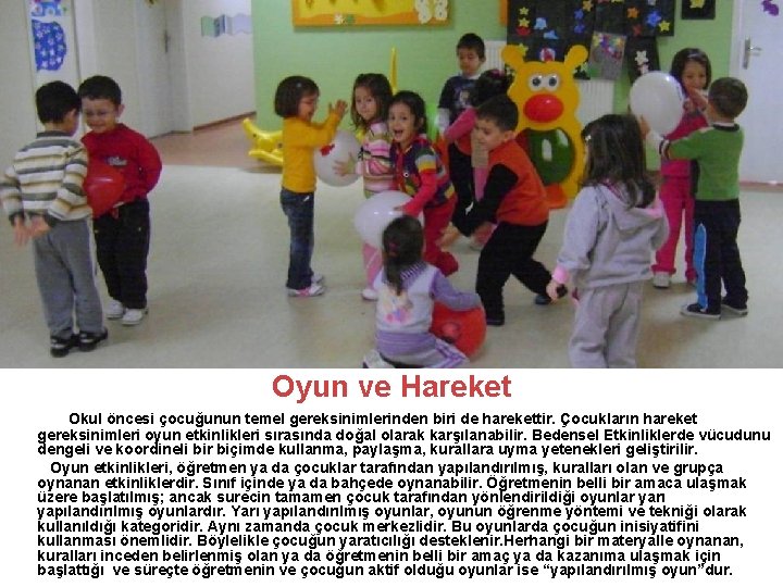 Oyun ve Hareket Okul öncesi çocuğunun temel gereksinimlerinden biri de harekettir. Çocukların hareket gereksinimleri