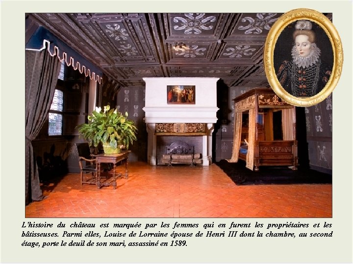 L'histoire du château est marquée par les femmes qui en furent les propriétaires et