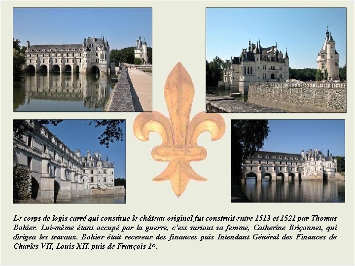 Le corps de logis carré qui constitue le château originel fut construit entre 1513