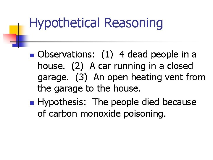 Hypothetical Reasoning n n Observations: (1) 4 dead people in a house. (2) A