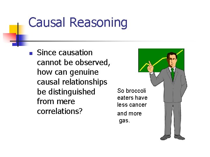 Causal Reasoning n Since causation cannot be observed, how can genuine causal relationships be