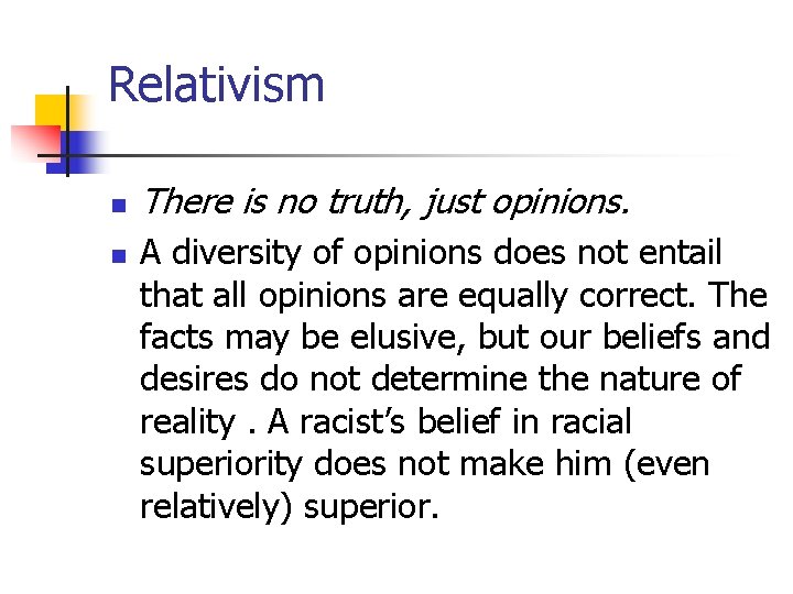 Relativism n n There is no truth, just opinions. A diversity of opinions does