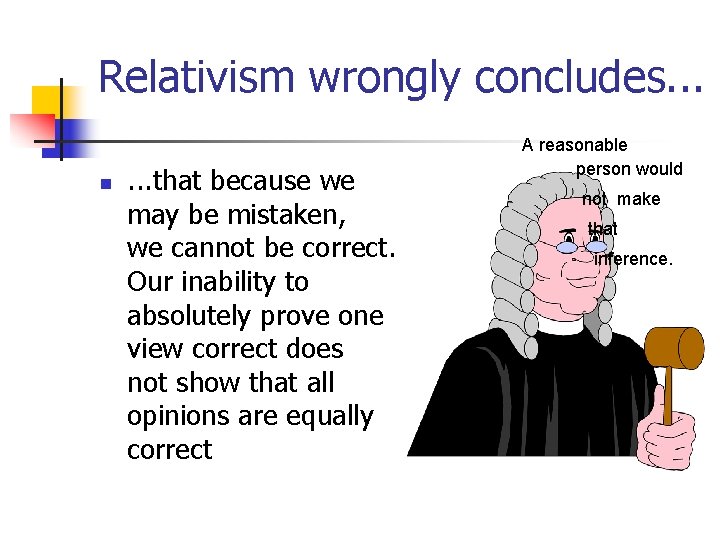 Relativism wrongly concludes. . . n . . . that because we may be