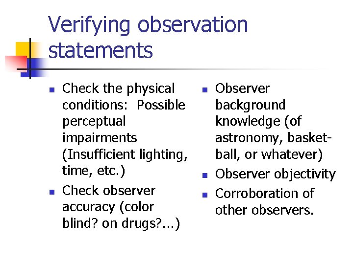 Verifying observation statements n n Check the physical conditions: Possible perceptual impairments (Insufficient lighting,