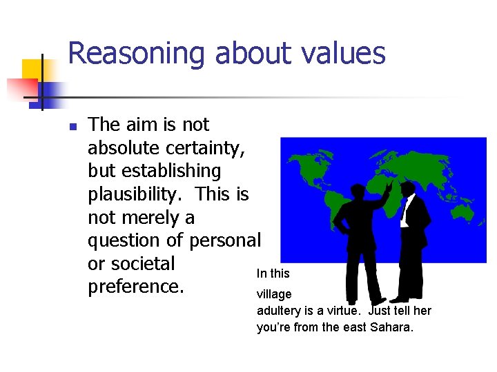Reasoning about values n The aim is not absolute certainty, but establishing plausibility. This