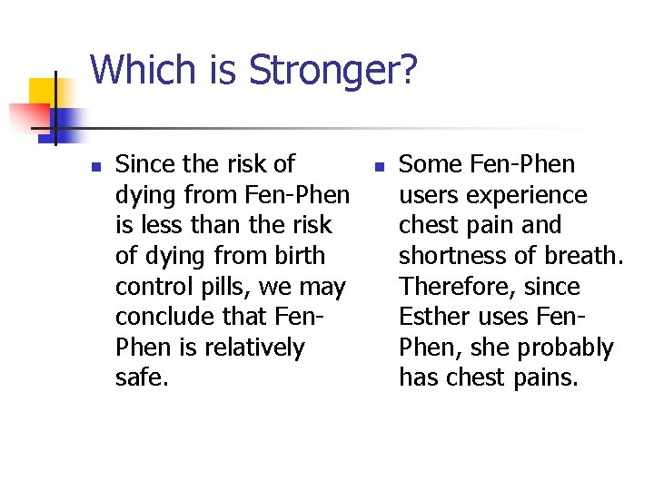 Which is Stronger? n Since the risk of dying from Fen-Phen is less than