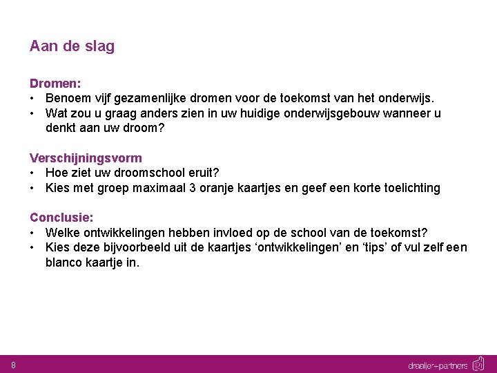 Aan de slag Dromen: • Benoem vijf gezamenlijke dromen voor de toekomst van het