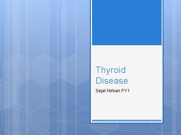 Thyroid Disease Sejal Nirban FY 1 